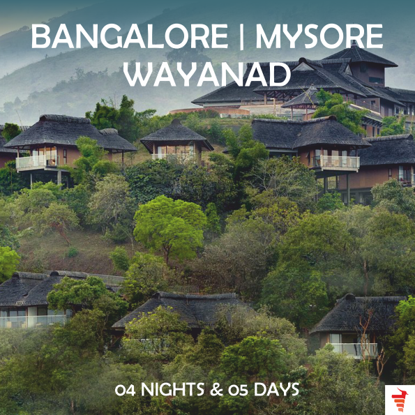 BANGALORE-MYSORE-WAYANAD FOR 04 NIGHTS & 05 DAYS