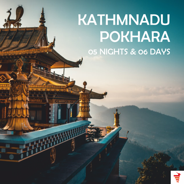 KATHMANDU-POKHARA FOR 05 NIGHTS & 06 DAYS
