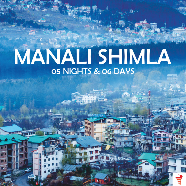 MANALI-SHIMLA FOR 05 NIGHTS AND 06 DAYS